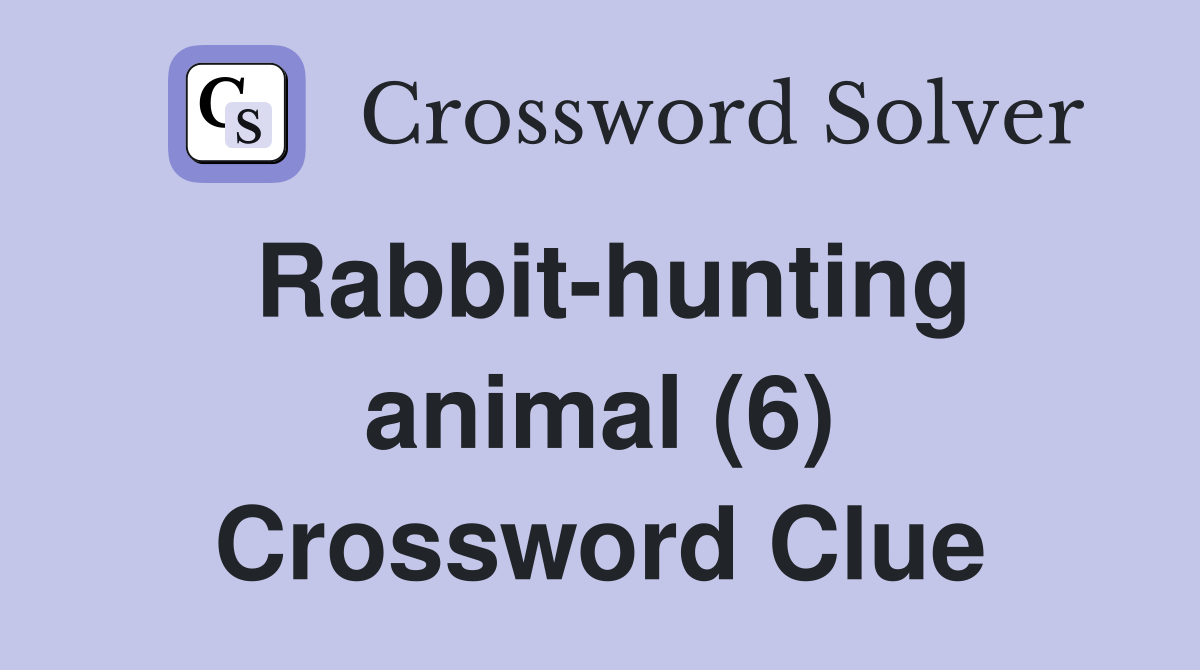 Rabbithunting animal (6) Crossword Clue Answers Crossword Solver